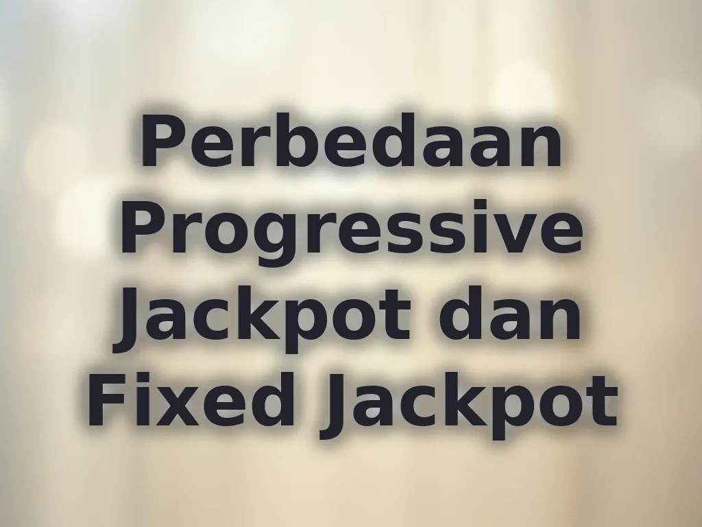 Perbedaan Progressive Jackpot dan Fixed Jackpot